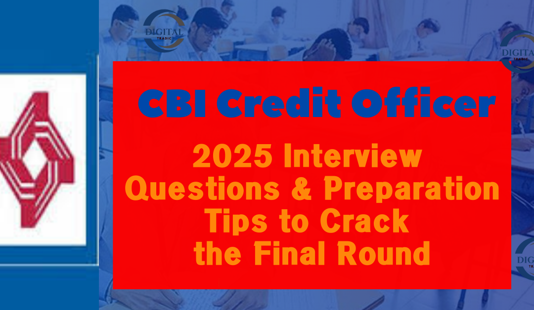 CBI Credit Officer 2025 Interview Questions & Preparation Tips to Crack the Final Round
