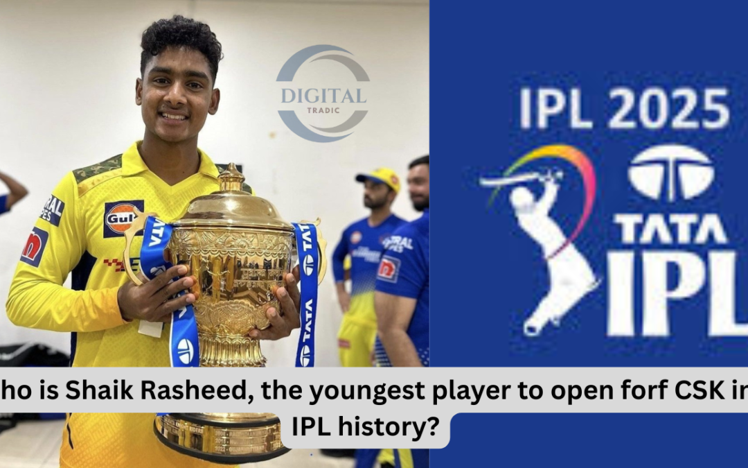 Shaik Rasheed: CSK’s Youngest Opener Makes a Mark in IPL 2025