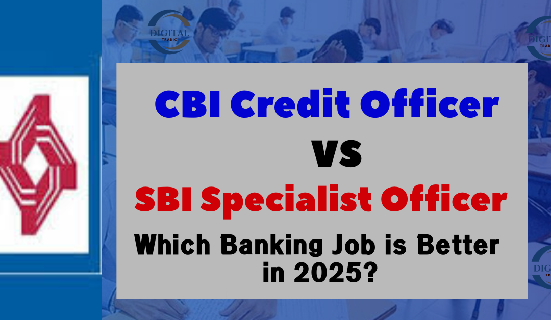 CBI Credit Officer vs SBI Specialist Officer: Which Banking Job is Better in 2025?