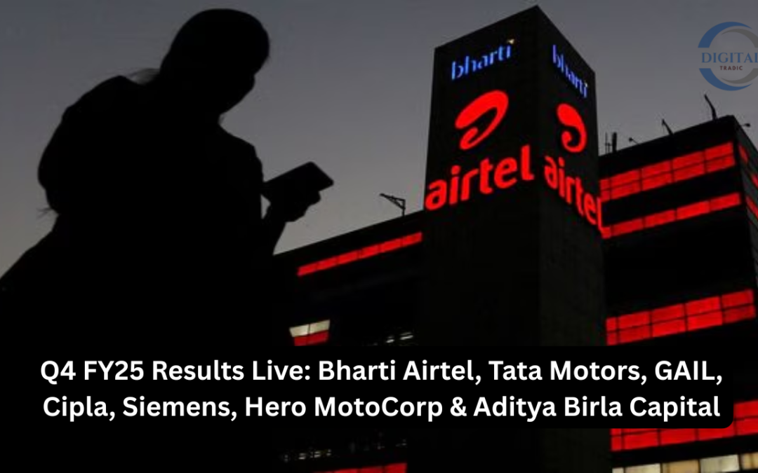 Q4 FY25 Results Live: Bharti Airtel, Tata Motors, GAIL, Cipla, Siemens, Hero MotoCorp & Aditya Birla Capital