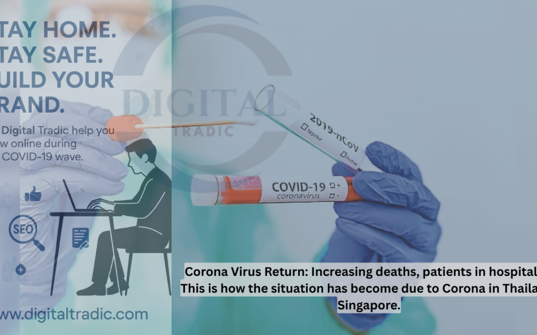 Corona Virus Return: Increasing deaths, patients in hospitals… This is how the situation has become due to Corona in Thailand, Singapore 